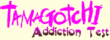 Tamagotchi Addiction Test